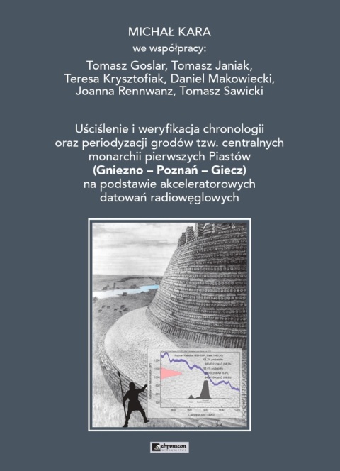 Uściślenie i weryfikacja chronologii oraz periodyzacji grodów tzw. centralnych monarchii pierwszych Piastów ...