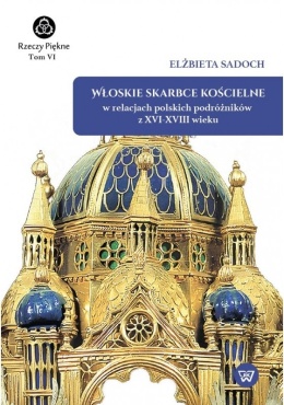 Włoskie skarbce kościelne w relacjach polskich podróżników z XVI - XVIII wieku