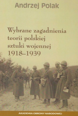 Wybrane zagadnienia teorii polskiej sztuki wojennej 1918 - 1939