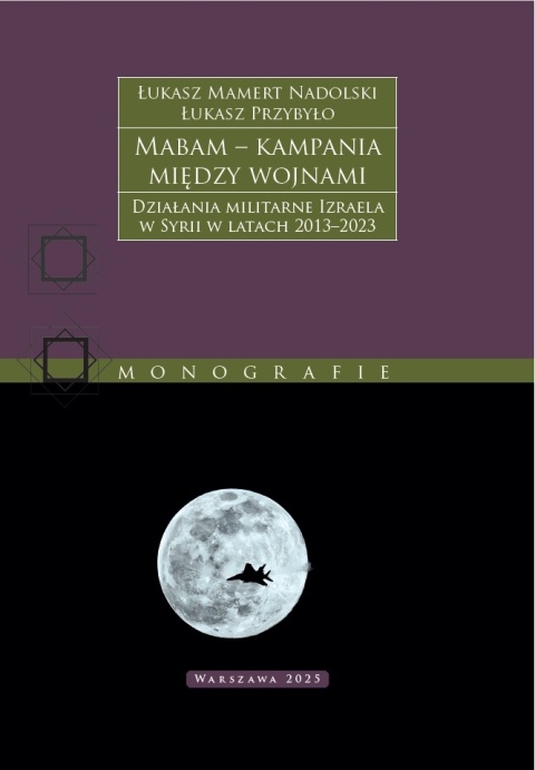 Mabam – kampania między wojnami. Działania militarne Izraela w Syrii w latach 2013–2023