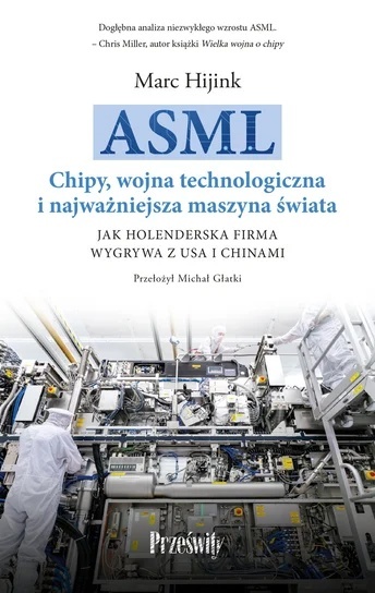 ASML Chipy, wojna technologiczna i najważniejsza maszyna świata. Jak holenderska firma wygrywa z USA i Chinami