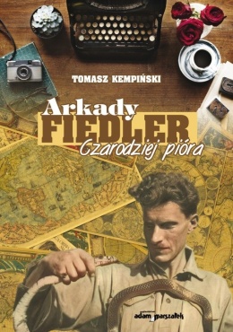Arkady Fiedler. Czarodziej pióra