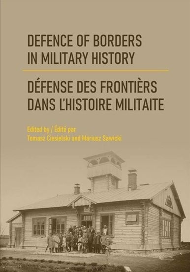 Defence of Borders in Military History / Défense des frontières dans l’histoire militaire