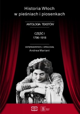 Historia Włoch w pieśniach i piosenkach. Antologia tekstów. Część I 1796-1918