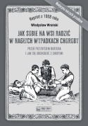 Jak sobie na wsi radzić w nagłych wypadkach choroby przed przybyciem doktora i jak się obchodzić z chorymi