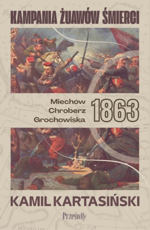 Kampania Żuawów Śmierci. Miechów - Chroberz - Grochowiska 1863