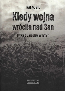 Kiedy wojna wróciła nad San. Bitwa o Jarosław w 1915 r.