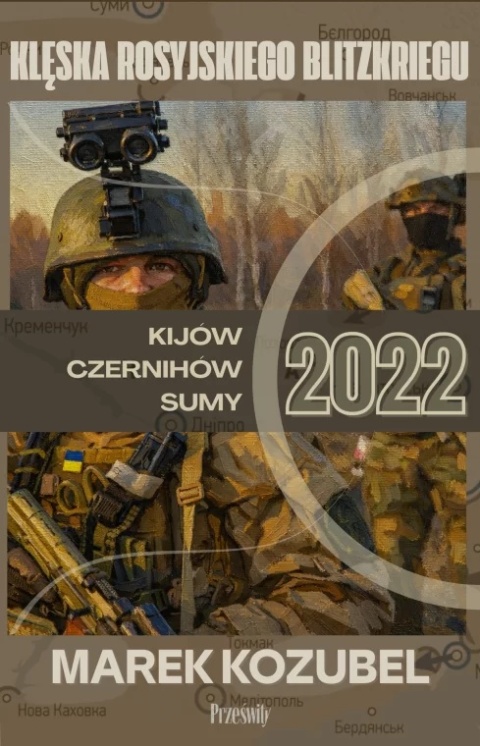 Kijów - Czernihów - Sumy 2022 Klęska rosyjskiego Blitzkriegu
