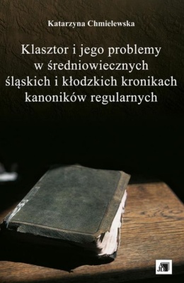 Klasztor i jego problemy w średniowiecznych śląskich i kłodzkich kronikach kanoników regularnych
