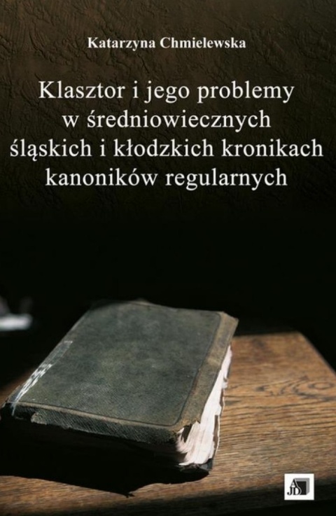 Klasztor i jego problemy w średniowiecznych śląskich i kłodzkich kronikach kanoników regularnych
