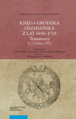 Księga Grodzka Oszmiańska z lat 1650 - 1719. Testamenty. Tom 2 (1692 - 1707)