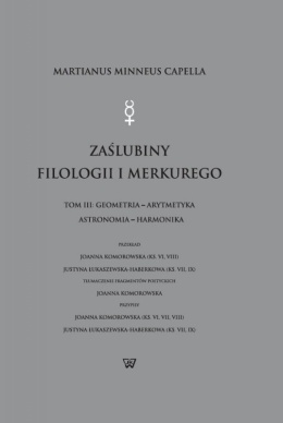 Martianus Minneus Capella. Zaślubiny Filologii i Merkurego Tom III