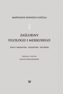 Martianus Minneus Capella. Zaślubiny Filologii i Merkurego Tom II