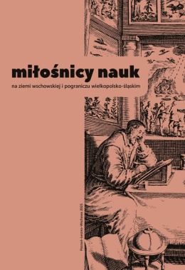 Miłośnicy nauk na ziemi wschowskiej i pograniczu wielkopolsko-śląskim