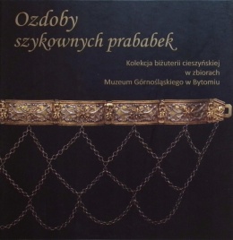 Ozdoby szykownych prababek. Kolekcja biżuterii cieszyńskiej w zbiorach Muzeum Górnośląskiego w Bytomiu