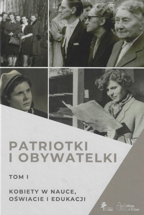 Patriotki i obywatelki. Tom I. Kobiety w nauce, oświacie i edukacji