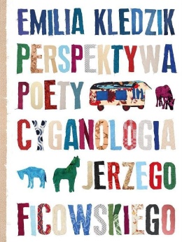 Perspektywa poety. Cyganologia Jerzego Ficowskiego