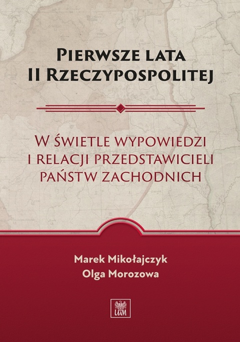 Pierwsze lata II Rzeczypospolitej w świetle wypowiedzi i relacji przedstawicieli państw zachodnich