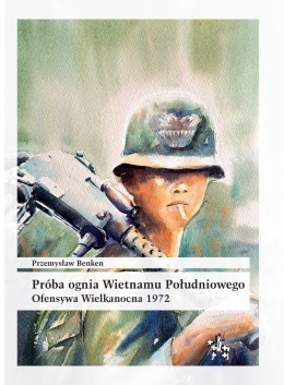 Próba ognia Wietnamu Południowego. Ofensywa Wielkanocna 1972