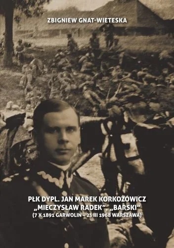 Płk dypl. Jan Marek Korkozowicz - Mieczysław Radek, Barski (7 X 1891 Garwolin - 23 III 1968 Warszawa)