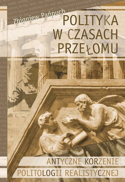 Polityka w czasach przełomu. Antyczne korzenie politologii realistycznej