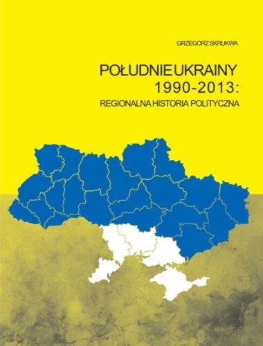 Południe Ukrainy 1990 - 2013 regionalna historia polityczna