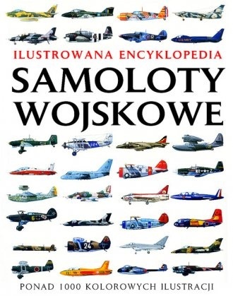 SAMOLOTY WOJSKOWE Ilustrowana encyklopedia