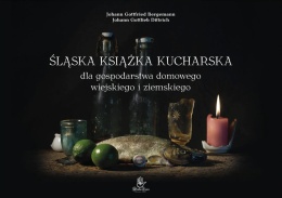 Śląska książka kucharska dla gospodarstwa domowego wiejskiego i ziemskiego (1826)