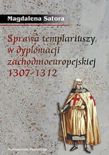 Sprawa templariuszy w dyplomacji zachodnioeuropejskiej 1307 - 1312