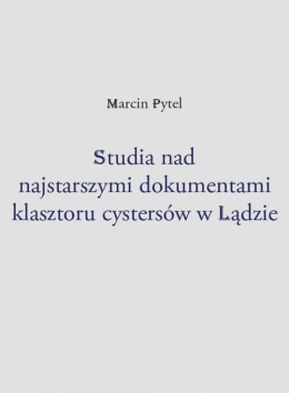 Studia nad najstarszymi dokumentami klasztoru cystersów w Lądzie