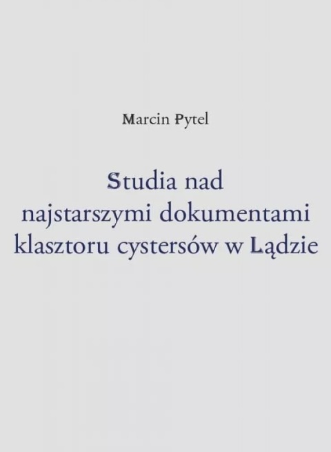 Studia nad najstarszymi dokumentami klasztoru cystersów w Lądzie