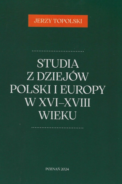 Studia z dziejów Polski i Europy w XVI - XVIII wieku