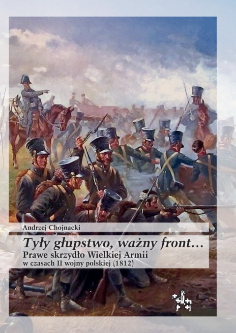Tyły głupstwo, ważny front… Prawe skrzydło Wielkiej Armii w czasach II wojny polskiej (1812)