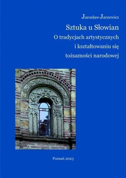 Sztuka u Słowian. O tradycjach artystycznych i kształtowaniu się tożsamości narodowej