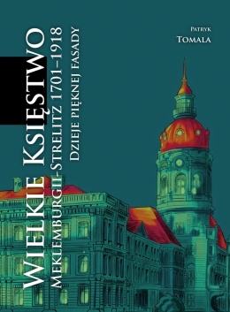 Wielkie Księstwo Meklemburgii-Strelitz 1701–1918. Dzieje pięknej fasady