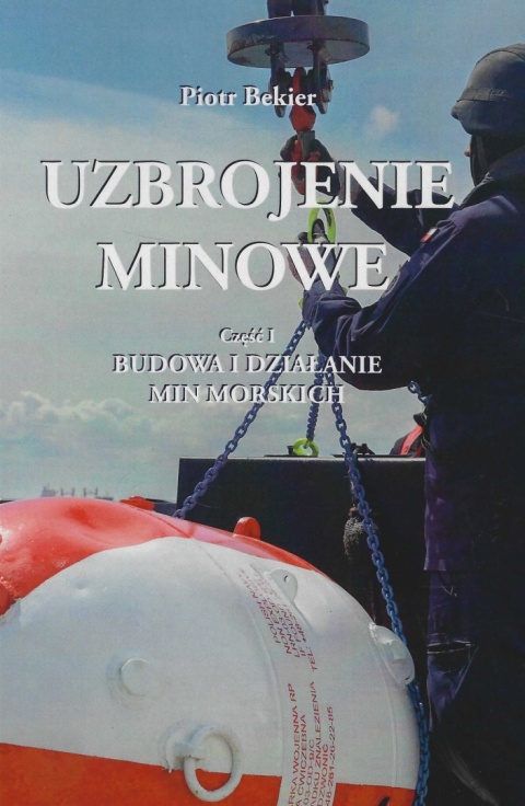 Uzbrojenie minowe. Część I. Budowa i działanie min morskich