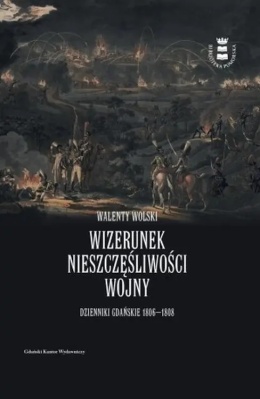Wizerunek nieszczęśliwej wojny. Dzienniki Gdańskie 1806 - 1808