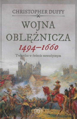 Wojna oblężnicza 1494-1660. Twierdze w świecie nowożytnym