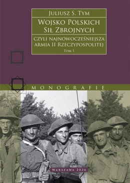 Wojsko Polskich Sił Zbrojnych - czyli najnowocześniejsza armia II Rzeczypospolitej Tom 1