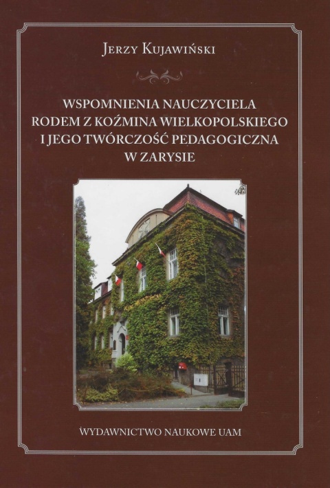 Wspomnienia nauczyciela rodem z Koźmina Wielkopolskiego i jego twórczość pedagogiczna w zarysie