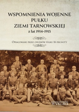 Wspomnienia wojenne pułku ziemi tarnowskiej z lat 1914 - 1915