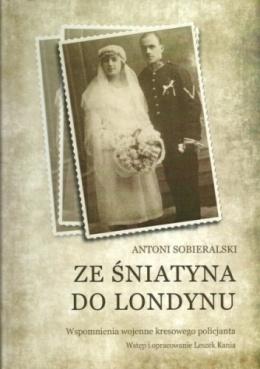 Ze Śniatynia do Londynu. Wspomnienia wojenne kresowego policjanta