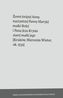 Żywot świętej Anny, naczystszej Panny Maryjej matki Bożej i Pana Jezu Krysta starej matki jego