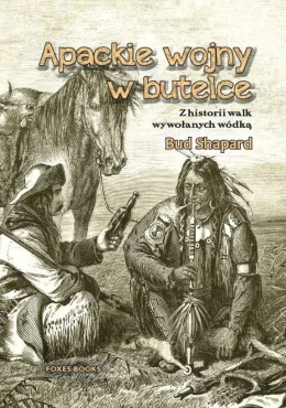 Apackie wojny w butelce. Z historii walk wywołanych wódką