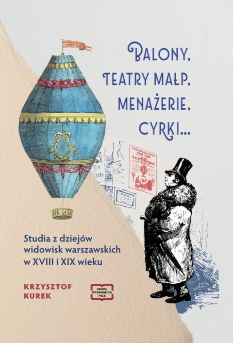 Balony, teatry małp, menażerie, cyrki… Studia z dziejów widowisk warszawskich w XVIII i XIX wieku