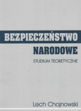 Bezpieczeństwo narodowe. Studium teoretyczne
