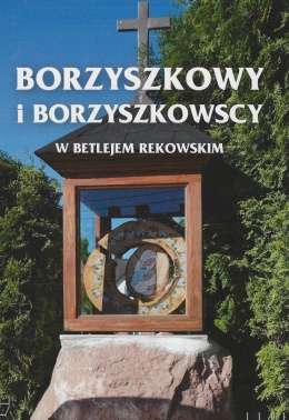 Borzyszkowy i Borzyszkowscy... w Betlejem Rekowskim
