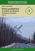 Drony powietrzne w wojnie na Ukrainie. Ilustrowany leksykon Tomy 1 - 3