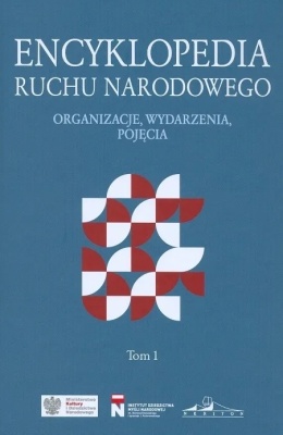 Encyklopedia Ruchu Narodowego. Organizacje, wydarzenia, pojęcia Tom 1