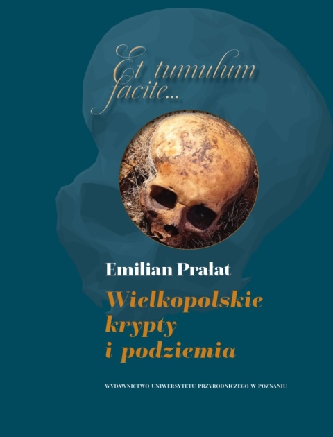 Et tumulum facite... Wielkopolskie krypty i podziemia